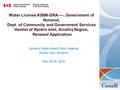 Nunavut Water Board Public Hearing Rankin Inlet, Nunavut May 18-19, 2010 Water License #3BM-GRA----, Government of Nunavut, Dept. of Community and Government.