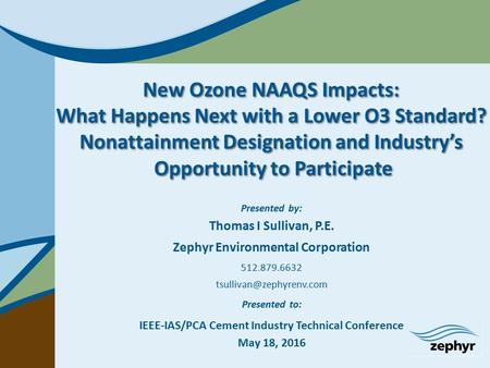 New Ozone NAAQS Impacts: What Happens Next with a Lower O3 Standard? Nonattainment Designation and Industry’s Opportunity to Participate New Ozone NAAQS.