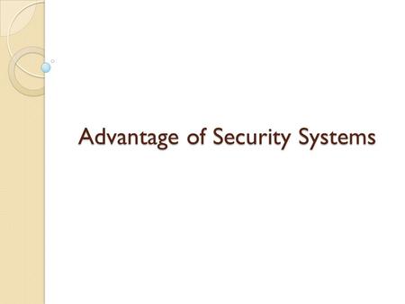 Advantage of Security Systems.  Today security camera is a much needed thing to protect us and to preserve valuable properties.  Along with the home.