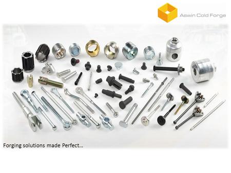 Forging solutions made Perfect…. About Us Ever since the inception in 1990, as a machined component manufacturer, we have displayed proficiency in meeting.