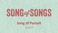 Song of Pursuit 1.9-2.7. 1.2a Let him kiss me with the kisses of his mouth! 1.7 Tell me, you whom my soul loves.