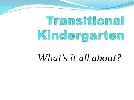 What’s it all about?. Background In the years since the enactment of No Child Left Behind, kindergarten classrooms have become more academic. The new.