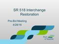 SR 518 Interchange Restoration Pre-Bid Meeting 4/28/16.