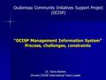 “OCISP Management Information System” Process, challenges, constraints Dr. Sacha Backes (former) OCISP International Team Leader Oudomxay Community Initiatives.