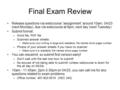 Final Exam Review Release questions via webcourse “assignment” around 10am, 04/23 (next Monday), due via webcourse at 6pm, next day (next Tuesday) Submit.