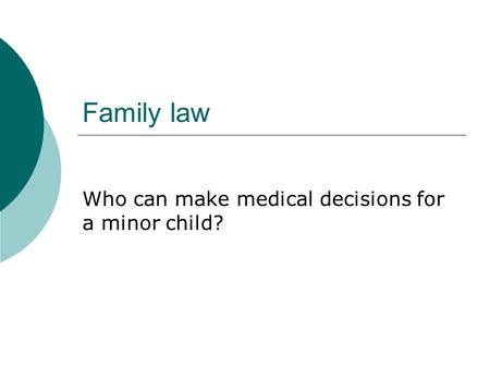 Family law Who can make medical decisions for a minor child?