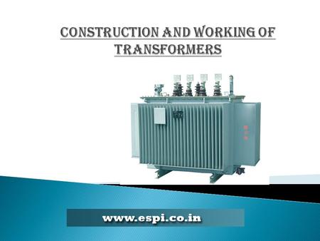 Construction and working of TRANSFORMERs