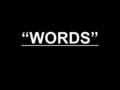 “WORDS”. Verb ( 동사 ) vs. Noun ( 명사 ) A verb is an action word. Ex: Run, jump, swim, sing, fight, write... A noun is a person, place or thing. Ex: Jacob’s.