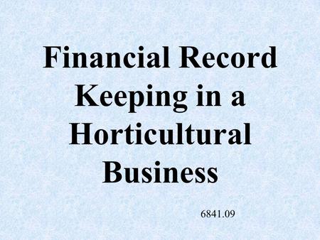 Financial Record Keeping in a Horticultural Business 6841.09.