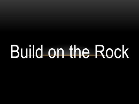 Build on the Rock. 46 “So why do you keep calling me ‘Lord, Lord!’ when you don’t do what I say? The one who says Lord, Lord but does not do what I say.