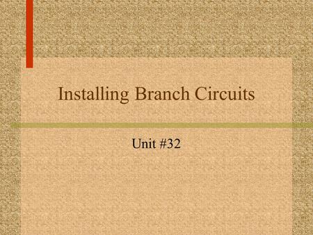 Installing Branch Circuits Unit #32. What are Wiring Boxes? hold cable or conduit and protect connections attached to building contain all electrical.