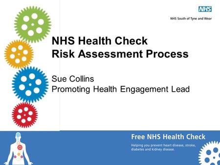 NHS Health Check Risk Assessment Process Sue Collins Promoting Health Engagement Lead.