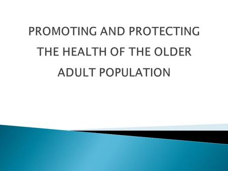  Peoples are living longer as a result of improved health care, eradication and control of communicable disease, use of antibiotic and other medicines.