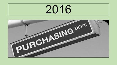 2016. FOCUS FOR 2016  WRITTEN PURCHASING GUIDELINES  CONTINUE SCHOOL SUPPORT  CONTRACT USE SOURCES.