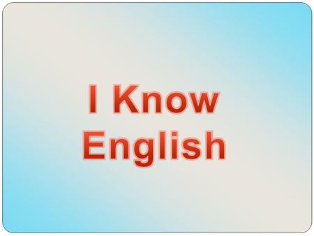 I Know English.