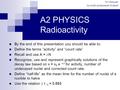 M Manser Invicta Grammar School A2 PHYSICS Radioactivity By the end of this presentation you should be able to: Define the terms “activity” and “count.