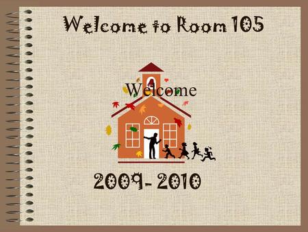 2009- 2010 Welcome to Room 105 Welcome Mrs. Sechrist’s Experience Taught 1 st grade for 11 years Took 2 years off to stay home with daughter. Taught.