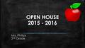 OPEN HOUSE 2015 - 2016 Mrs. Phillips 2 nd Grade. Meet the Teacher  This is my 3 rd year in Doral Academy Charter.  I have a bachelors in elementary.