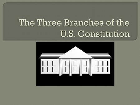  The legislative branch is the first branch of the U.S. Constitution.  It is named Congress, and it makes the laws of America.  It is a bicameral legislature,