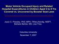 Motor Vehicle Occupant Injury and Related Hospital Expenditures in Children Aged 3 to 8 Yrs Covered vs. Uncovered by Booster Seat Laws Joyce C. Pressley,