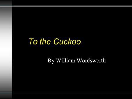 To the Cuckoo By William Wordsworth. Photos Striped Rancho Cuckoo Dideric Cuckoo Bird Guira Caimen Cuckoo Pied Cuckoo.