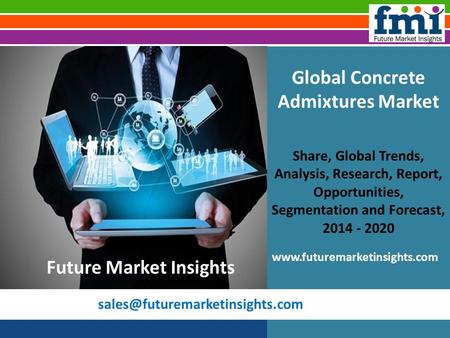 Global Concrete Admixtures Market Share, Global Trends, Analysis, Research, Report, Opportunities, Segmentation and Forecast,