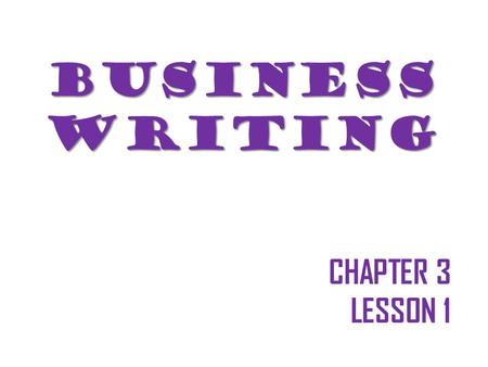 BUSINESSWRITING CHAPTER 3 LESSON 1. What is Business Writing?  Business writing includes a wide range of different formats and writing jobs. These jobs.