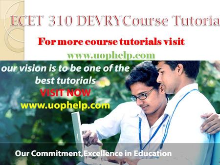 For more course tutorials visit www.uophelp.com. ECET 310 Entire Course (Devry) For more course tutorials visit www.uophelp.com ECET 310 Week 1 Homework.