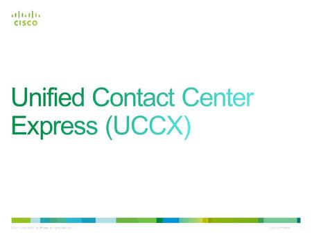 © 2011 Cisco and/or its affiliates. All rights reserved. Cisco Confidential 1 © 2011 Cisco and/or its affiliates. All rights reserved. Cisco Confidential.