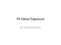 FX Value Exposure Dr. Himanshu Joshi. FX Value Exposure.. The Intrinsic value of a firm’s operations (intrinsic V 0 ) is defined as the present value.