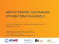 How to Prepare and Manage FFP Mid-term Evaluations Food and Nutrition Technical Assistance III Project (FANTA) FHI 360 1825 Connecticut Ave., NW Washington,