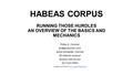 HABEAS CORPUS RUNNING THOSE HURDLES AN OVERVIEW OF THE BASICS AND MECHANICS Philip G. Cormier Good Schneider Cormier 83 Atlantic Avenue.