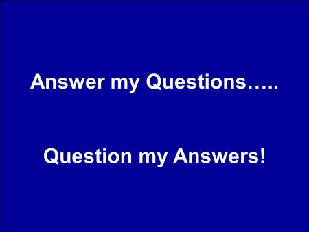 Answer my Questions….. Question my Answers!. OSGOODE SCHLATTER’S DISEASE.