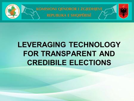 LEVERAGING TECHNOLOGY FOR TRANSPARENT AND CREDIBILE ELECTIONS.