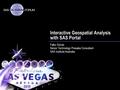 Interactive Geospatial Analysis with SAS Portal Falko Schulz Senior Technology Presales Consultant SAS Institute Australia.