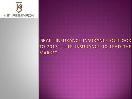 Executive Summary The report titled ‘Israel Insurance Insurance Outlook to 2017 – Life Insurance to Lead the Market’ provides a comprehensive analysis.