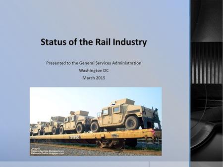 Status of the Rail Industry Presented to the General Services Administration Washington DC March 2015.