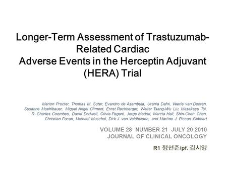 Longer-Term Assessment of Trastuzumab- Related Cardiac Adverse Events in the Herceptin Adjuvant (HERA) Trial Marion Procter, Thomas M. Suter, Evandro de.