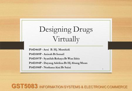 Designing Drugs Virtually P14D461P - Arni B. Hj. Morshidi P14D389P - Anisah Bt Ismail P14D397P - Syarifah Rohaya Bt Wan Idris P14D394P - Dayang Adelina.