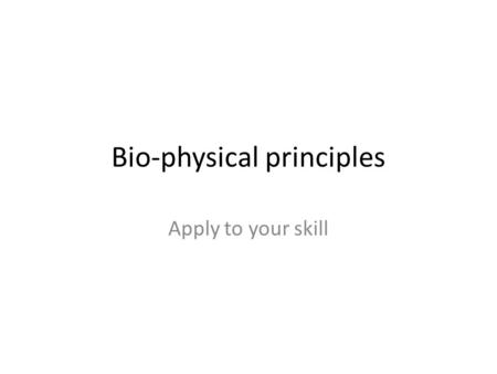 Bio-physical principles Apply to your skill. 3 parameters that affect projectile motion Angle of release (and air resistance) –Determines SHAPE of trajectory.