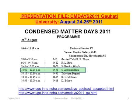 PRESENTATION FILE: CMDAYS2011 Gauhati University: August 24-26 th 2011 16 Aug 2011