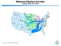 ® Midwest Pipeline Corridor (Trillion Btus Per Year) Mountain 1 Mountain 2 West South Central West North Central East North Central Middle Atlantic New.