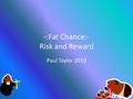 -:Fat Chance:- Risk and Reward Paul Taylor 2010. What is chance?