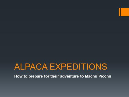 ALPACA EXPEDITIONS How to prepare for their adventure to Machu Picchu.