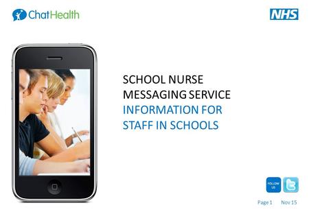 Page 1 Nov 15 FOLLOW US SCHOOL NURSE MESSAGING SERVICE INFORMATION FOR STAFF IN SCHOOLS.