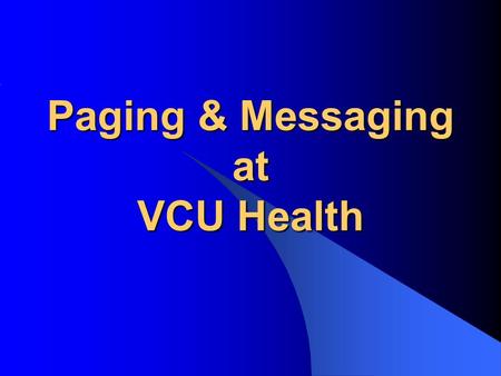 Paging & Messaging at VCU Health. VCU Health Communications Center AKA “Telepage” Multiple Services, Multiple Call Centers Paging (Telepage) Patient Information.