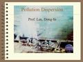 Pollution Dispersion Prof. Lee, Dong-In Course syllabus: