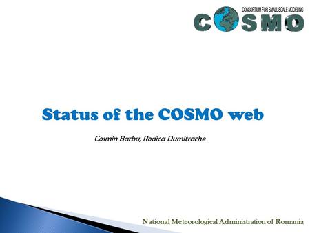 Status of the COSMO web Cosmin Barbu, Rodica Dumitrache National Meteorological Administration of Romania.