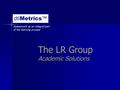 The LR Group Academic Solutions Assessment as an integral part of the learning process.