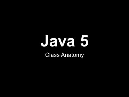 Java 5 Class Anatomy. User Defined Classes To this point we’ve been using classes that have been defined in the Java standard class library. Creating.